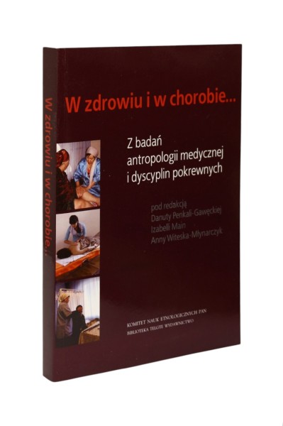 W zdrowiu i w chorobie... Z badań antropologii medycznej i dyscyplin pokrewnych