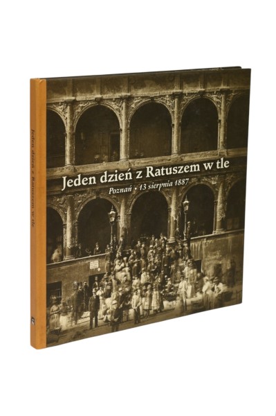 Jeden dzień z Ratuszem w tle Poznań 13 sierpnia 1887