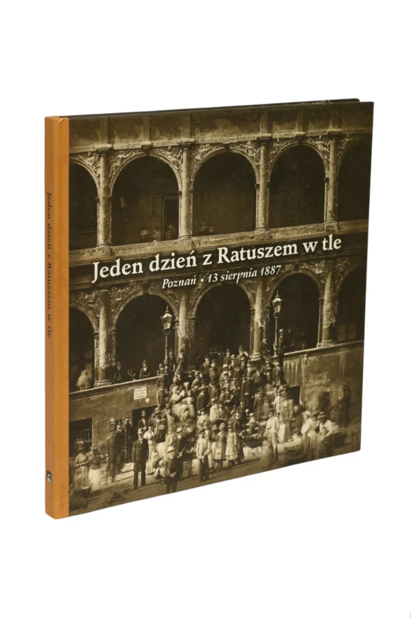 Jeden dzień z Ratuszem w tle Poznań 13 sierpnia 1887