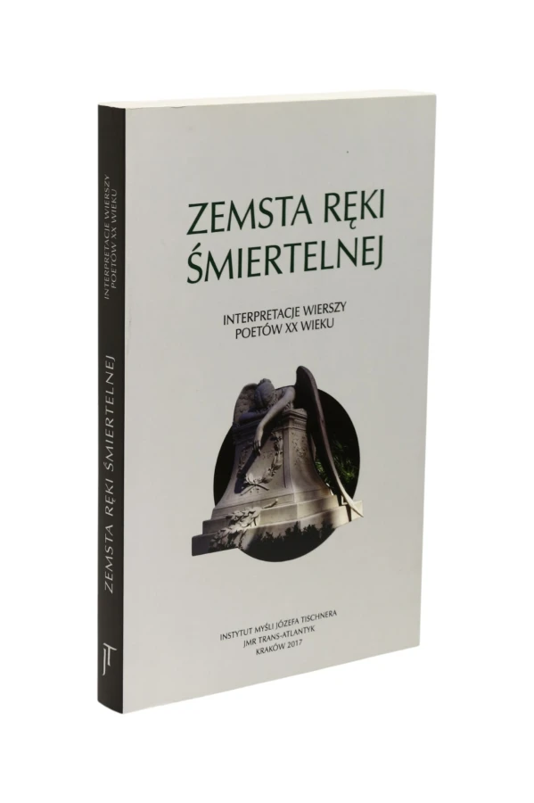 Zemsta ręki śmiertelnej Interpretacje wierszy poetów XX wieku