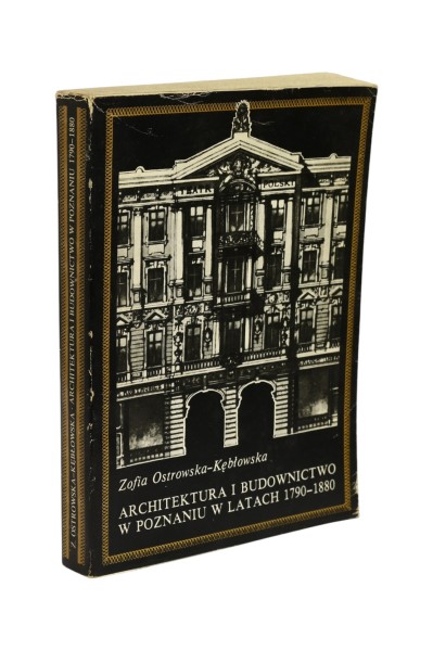 Architektura i Budownictwo w Poznaniu w latach 1790 -1880 Ostrowska - Kębłowska