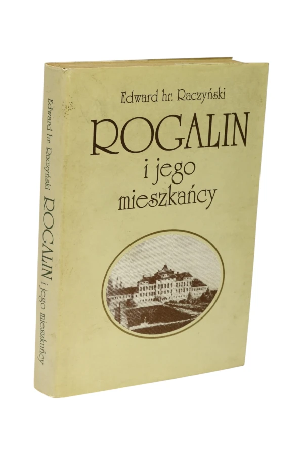 Rogalin i jego mieszkańcy Raczyński