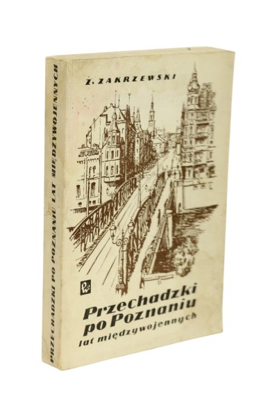 Przechadzki po Poznaniu lat międzywojennych Zakrzewski