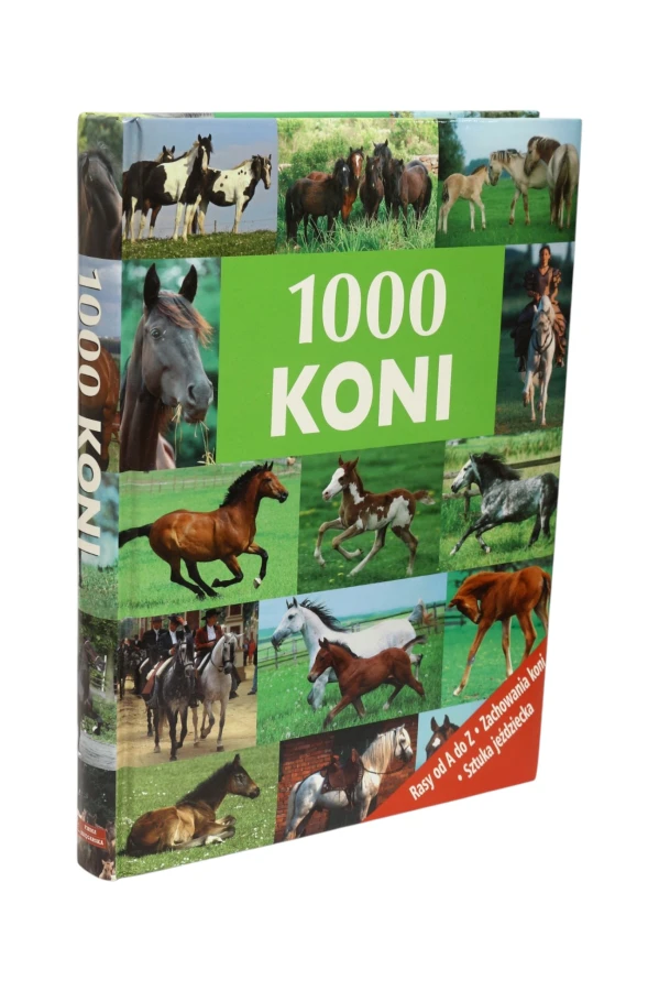 1000 koni Rasy od A do Z Zachowania koni Sztuka jeździecka