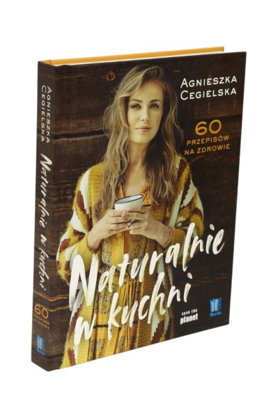 Naturalnie w kuchni 60 przepisów na zdrowie Cegielska