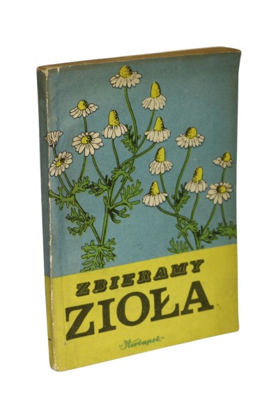 Zbieramy Zioła Instrukcja o zbiorze ziół dziko rosnących