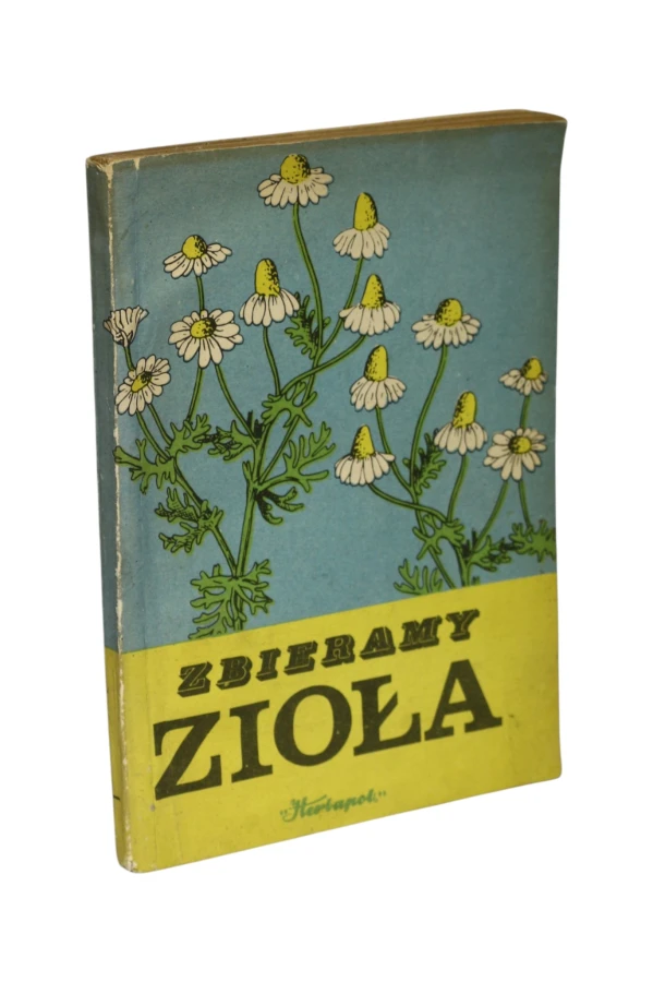 Zbieramy Zioła Instrukcja o zbiorze ziół dziko rosnących