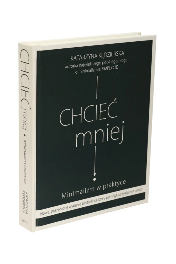 Chcieć mniej Minimalizm w praktyce Kędzierska