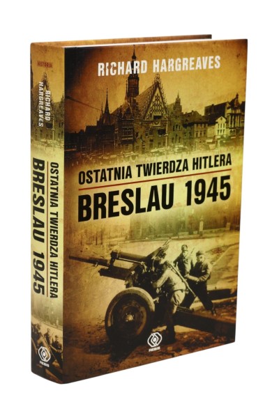 Ostatnia Twierdza Hitlera Breslau 1945 Hargraves