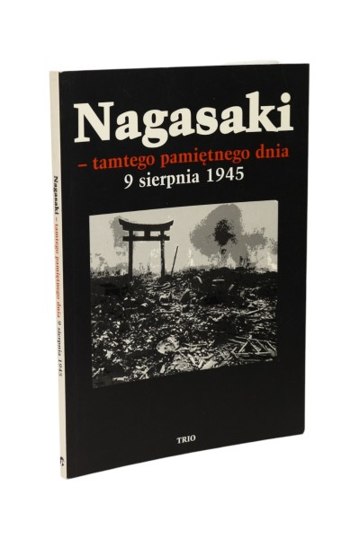 Nagasaki - tamtego pamiętnego dnia 9 sierpnia 1945