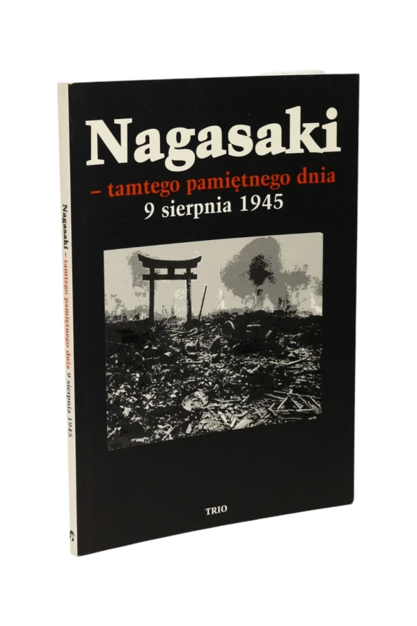 Nagasaki - tamtego pamiętnego dnia 9 sierpnia 1945