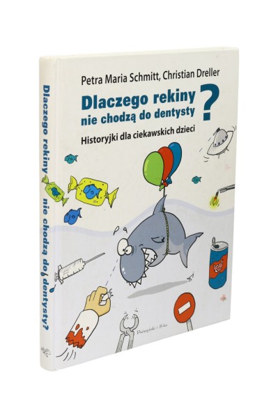 Dlaczego rekiny nie chodzą do dentysty? Historyjki dla ciekawskich dzieci Schmitt