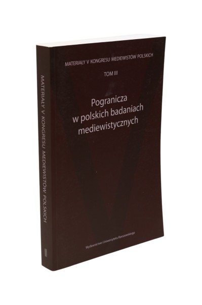 Materiały V Kongresu Mediewistów Polskich Tom III Pogranicza w polskich badaniach mediewistycznych