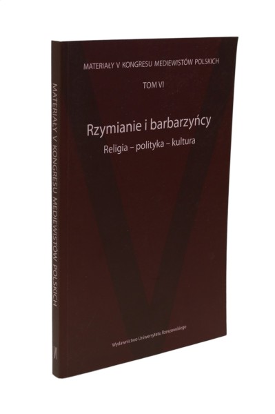 Materiały V Kongresu Mediewistów Polskich Tom VI Rzymianie i barbarzyńcy Religia - polityka - kultura