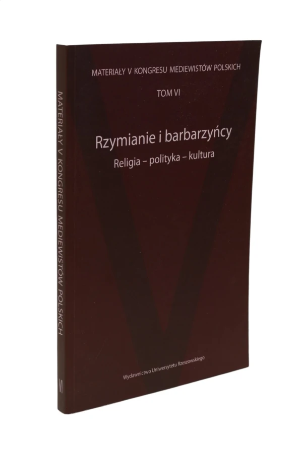 Materiały V Kongresu Mediewistów Polskich Tom VI Rzymianie i barbarzyńcy Religia - polityka - kultura