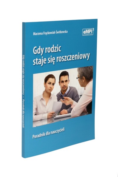 Gdy rodzic staje się roszczeniowy Frąckowiak-Świtkowska
