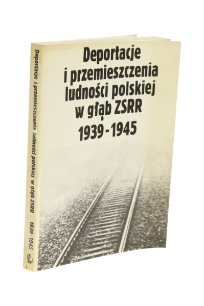 Deportacje i przemieszczenia ludności polskiej w głąb ZSRR 1939-1945