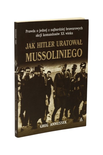 Jak Hitler uratował Mussoliniego Annussek
