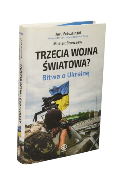 Trzecia wojna światowa? Bitwa o Ukrainę Felsztinski
