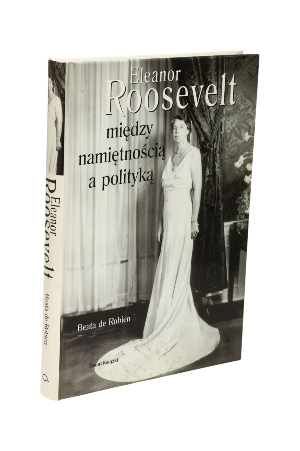 Eleanor Roosevelt między namiętnością a polityką Robien