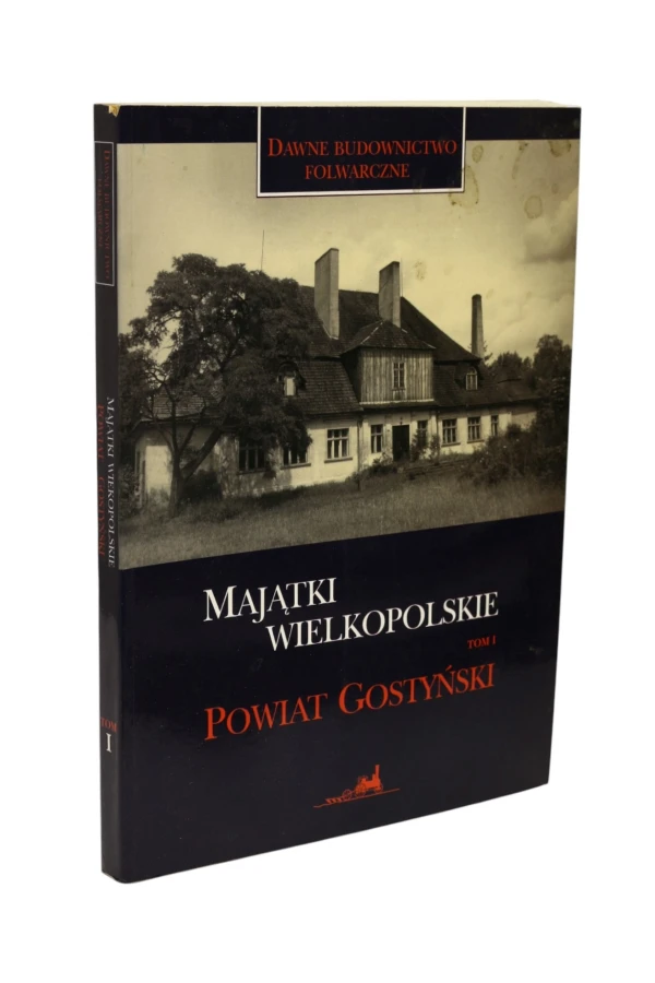 Majątki wielkopolskie Tom 1 Powiat Gostyński