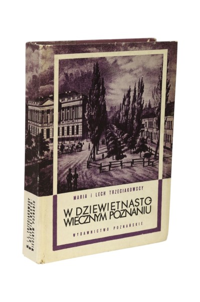 W dziewiętnastowiecznym Poznaniu Trzeciakowscy