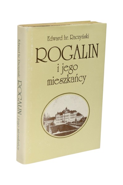 Rogalin i jego mieszkańcy Raczyński