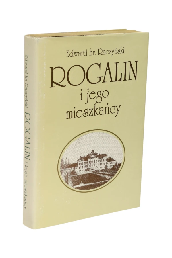 Rogalin i jego mieszkańcy Raczyński