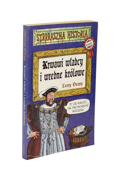 Strrraszna historia Krwawi władcy i wredne królowe Deary