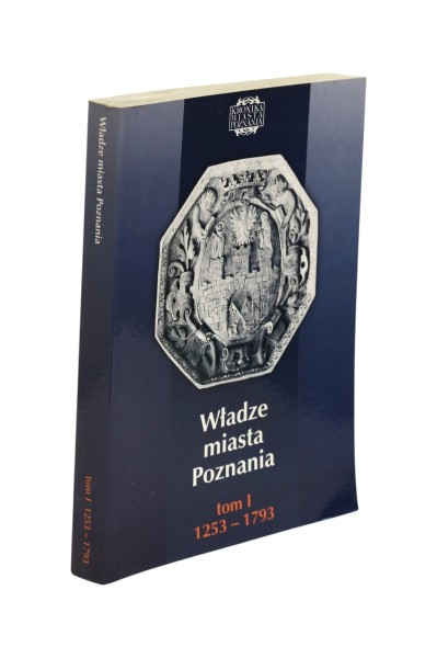 Kronika Miasta Poznania Władze miasta Ponznania tom I 1253-1793