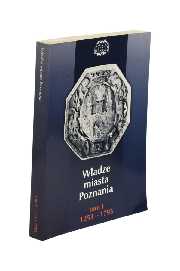 Kronika Miasta Poznania Władze miasta Ponznania tom I 1253-1793