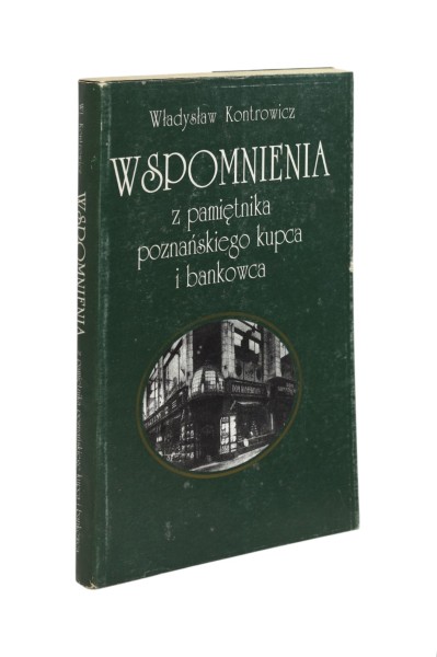 Wspomnienia z pamiętnika poznańskiego kupca i bankowca Kontrowicz