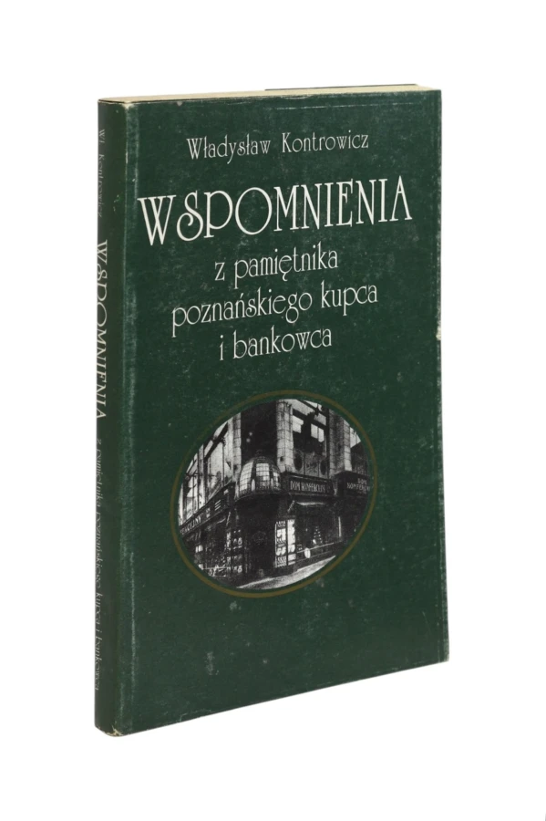 Wspomnienia z pamiętnika poznańskiego kupca i bankowca Kontrowicz