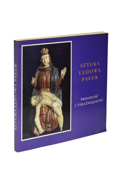 Sztuka Ludowa Pałuk Przeszłość i teraźniejszość