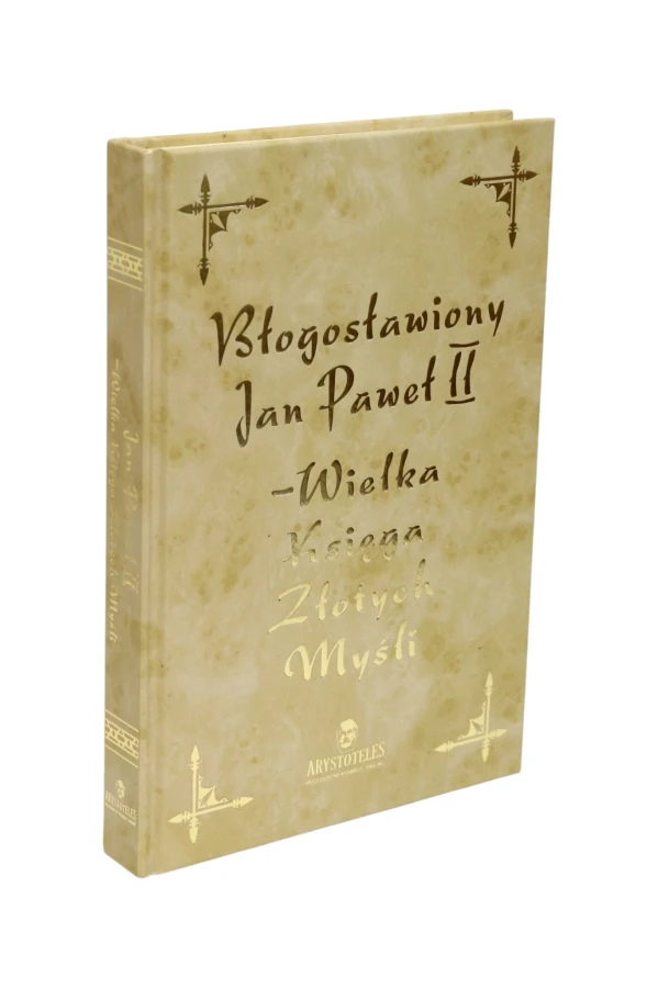 Błogosławiony Jan Paweł II - Wielka Księga Złotych Myśli