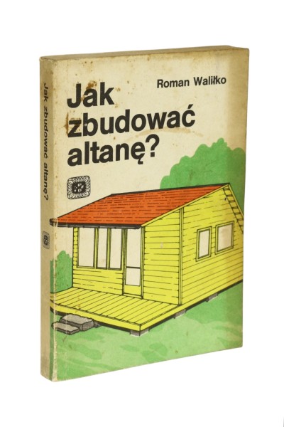 Jak zbudować altanę Waliłko