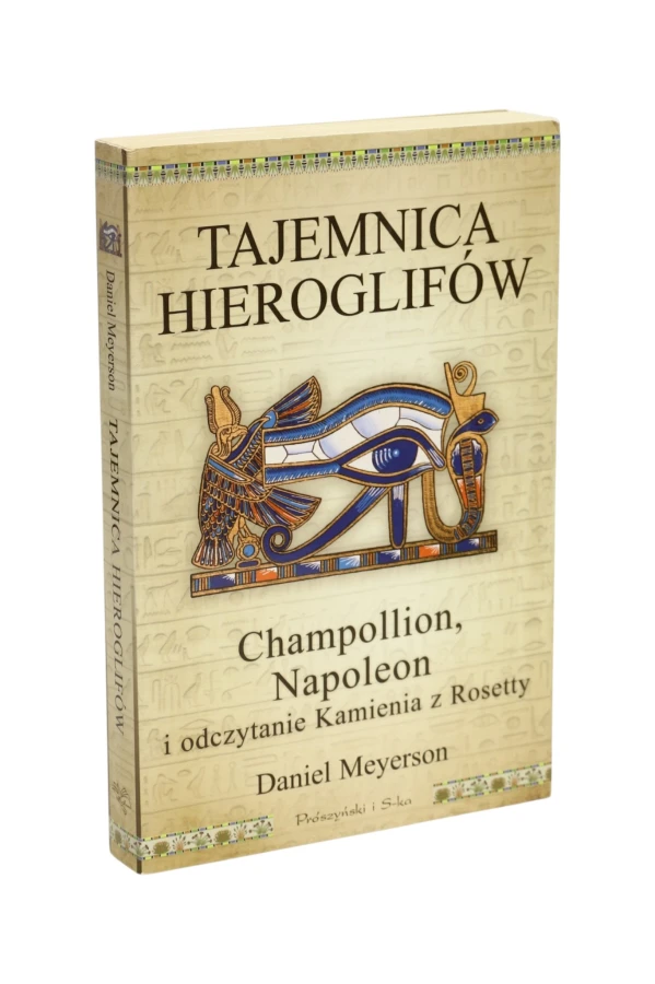 Tajemnica Hieroglifów Champollion, Napoleon i odczytanie Kamienia z Rosetty Meyerson