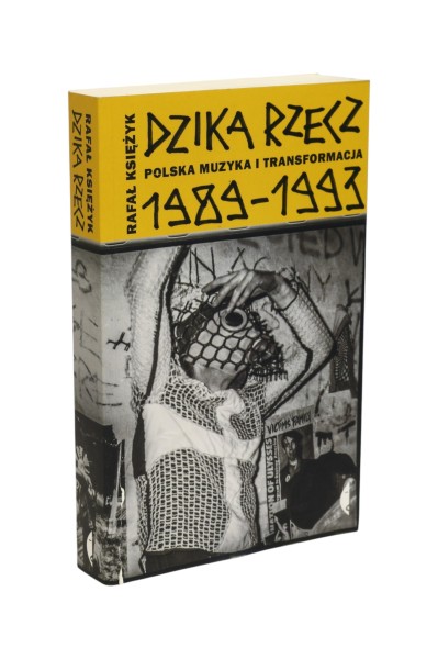 Dzika rzecz Polska muzyka i transformacja 1989-1993 Księżyk