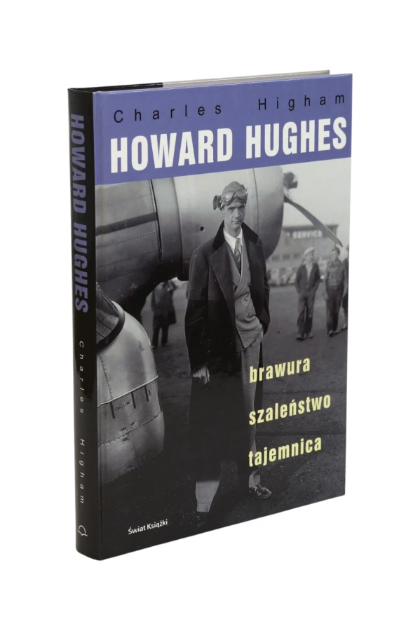 Howard Hughes Brawura, szaleństwo, tajemnica Higham