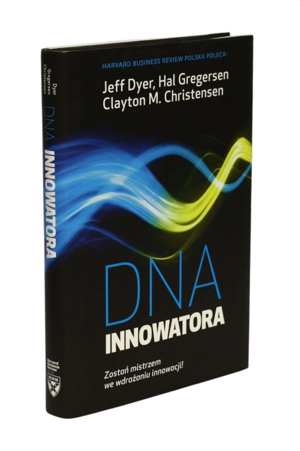 DNA innowatora Zostań mistrzem we wdrażaniu innowacji! Dyer
