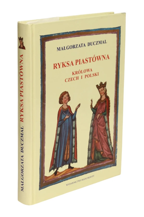 Ryksa Piastówna Królowa Czech i Polski Duczmal