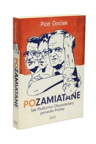 Pozamiatane Jak Platforma Obywatelska porwała Polskę Gociek