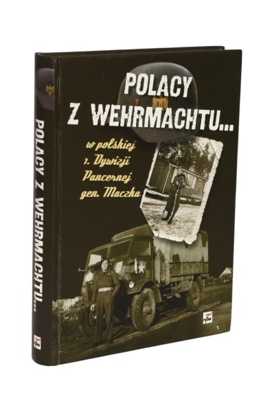 Polacy z Wehrmachtu... w polskiej 1. Dywizji Pancernej gen. Maczka