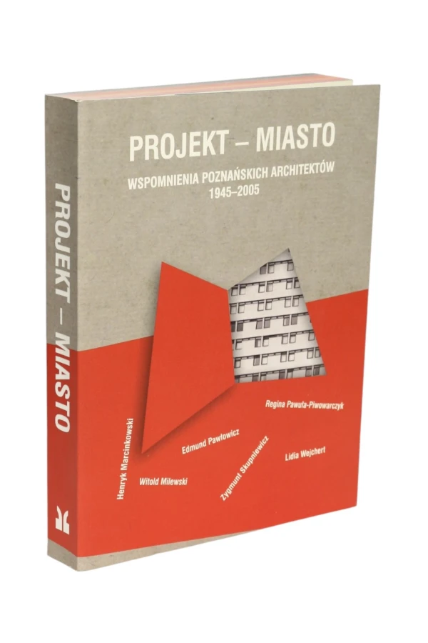 Projekt- Miasto Wspomnienia Poznańskich Architektów 1945-2005 Praca zbiorowa