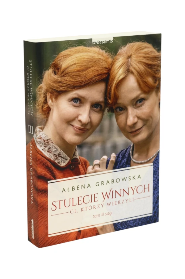 Stulecie winnych Ci, którzy wierzyli Tom III sagi Grabowska