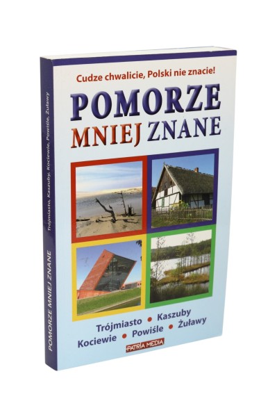 Pomorze mniej znane Trójmiasto/ Kaszuby/ Kociewie/ Powiśle/ Żuławy