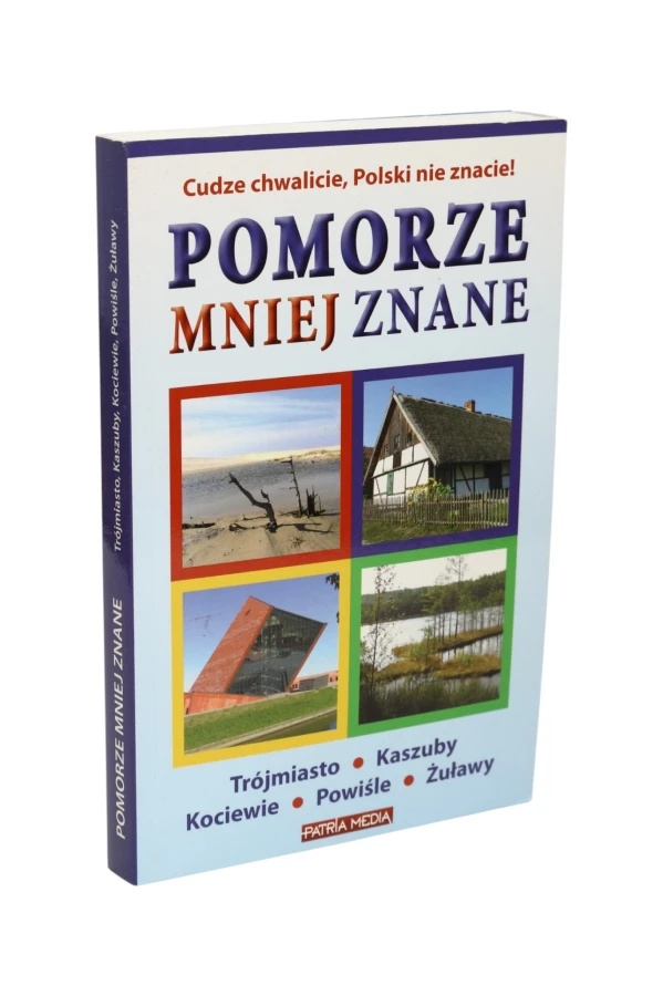 Pomorze mniej znane Trójmiasto/ Kaszuby/ Kociewie/ Powiśle/ Żuławy