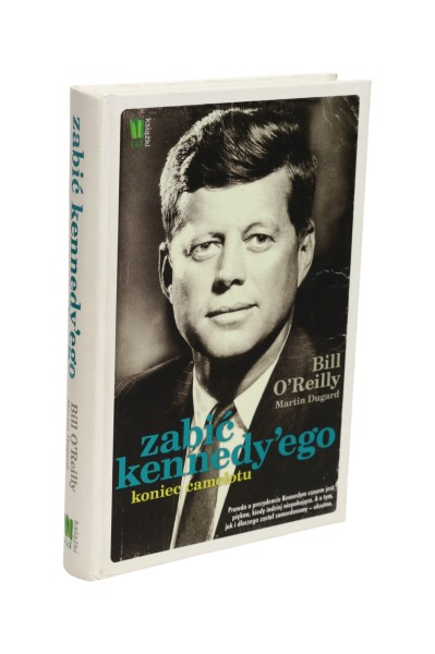 Zabić Kennedy'ego Koniec Camelotu O'Reilly