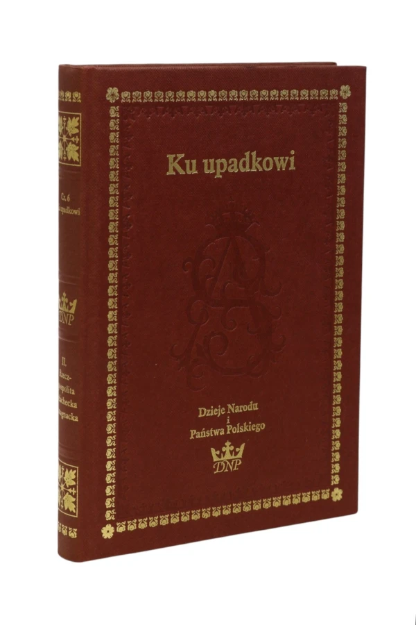 Ku upadkowi Dzieje Narodu i Państwa Polskiego