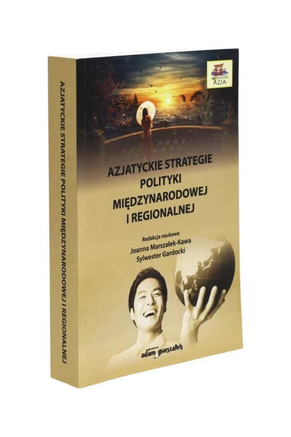 Azjatyckie strategie polityki międzynarodowej i regionalnej Marszałek-Kawa